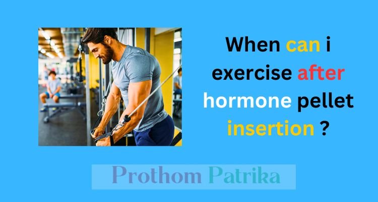When can i exercise after hormone pellet insertion